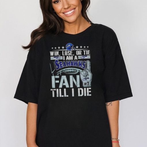 Win lose or tie I am a Seattle Seahawks fan till I die shirt