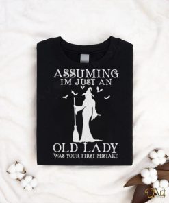 Witch Assuming i’m just an old lady was your first mistake 2023 shirt