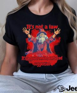 Wizard It’s not a law it’s a government suggestion shirt