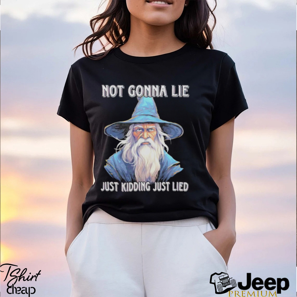 Wizard not gonna lie just kidding just lied shirt - teejeep