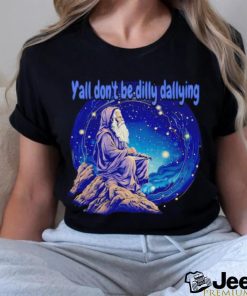 Wizard y’all don’t be dilly dallying shirt