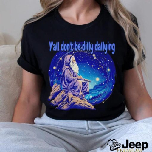 Wizard y’all don’t be dilly dallying shirt