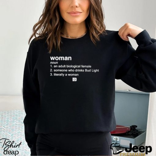 Woman An Adult Biological Female Someone Who Drinks Bud Light shirt