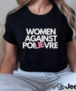 Women Against Poilievre Shirt