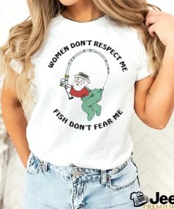 Women Don’t Respect Me Fish Don’t Fear Me Shirt