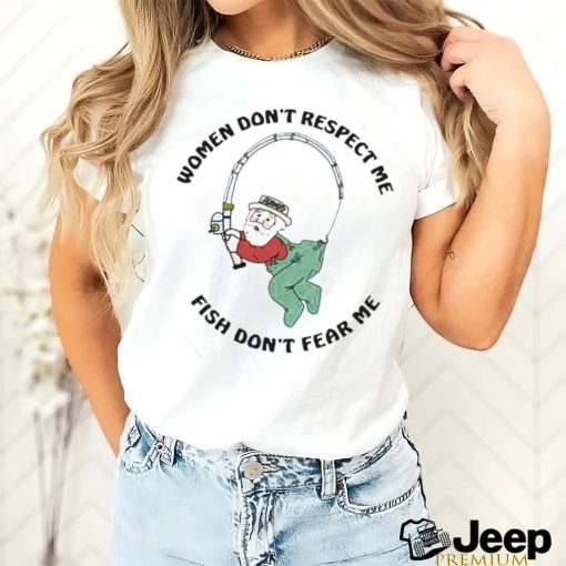 Women Don’t Respect Me Fish Don’t Fear Me Shirt