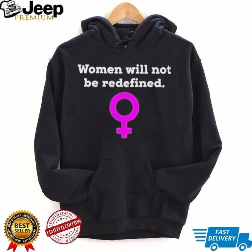 Women Will Not Be Redefined Shirt