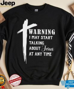 Women's T shirt, Warning I May Start Talking About Jesus T shirt