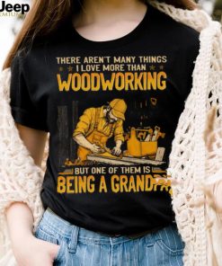 Woodcrafting There Aren_t Love More Than Being A Grandpa GEJ105 Classic T Shirt