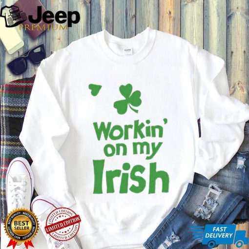 Workin’ On My Irish St Patrick’s Day T Shirt