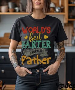 World’s Best Farter I Mean Father Day T Shirt Unisex Classic