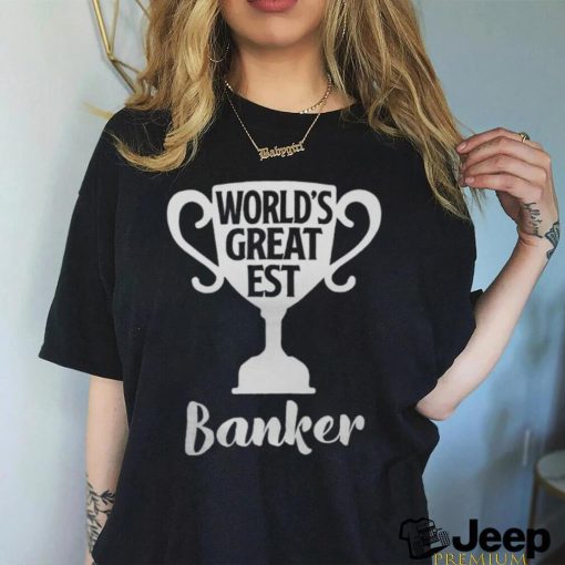 Worlds Greatest Banker Job Pride Mothers Day Banker shirt