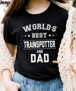 World’s best traispotter and Dad Father’s Day T shirt