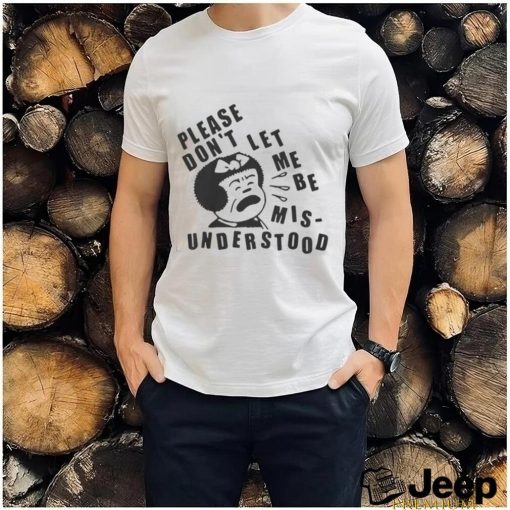 Official Please Don’t Let Me Be Mis Understood T Shirt