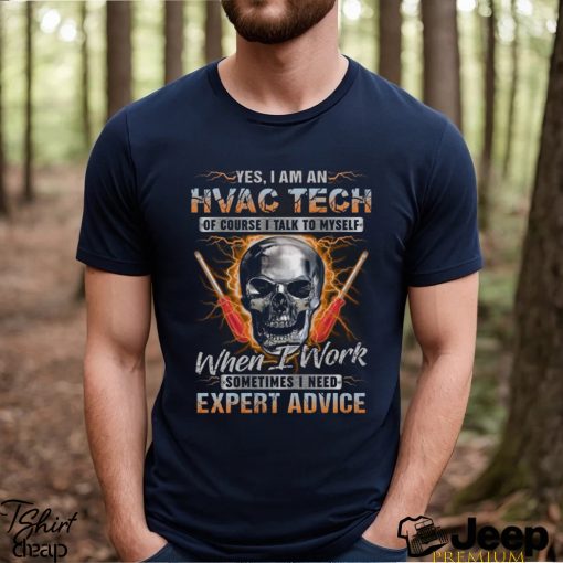 YES I AM AN HVAC TECH OF COURSE I TALK TO MY SELF T SHIRT