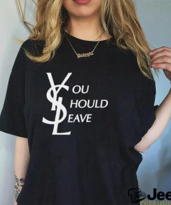 YSL You Should Leave Shirt