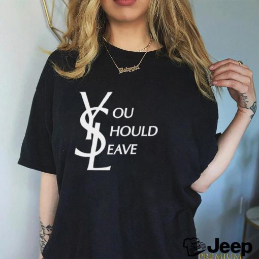 YSL You Should Leave Shirt