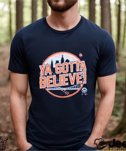 Ya Gotta Believe Shirt