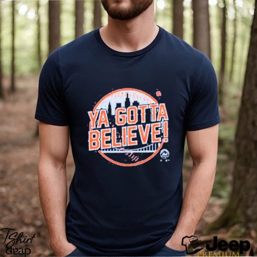 Ya Gotta Believe Shirt