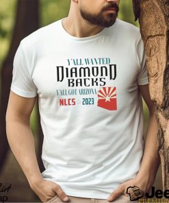 Y’all Wanted Arizona Diamondbacks Y’All got Arizona NLCS 2023 Shirt