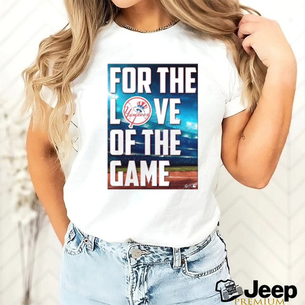 Yankees For The Love Of The Game Shirt