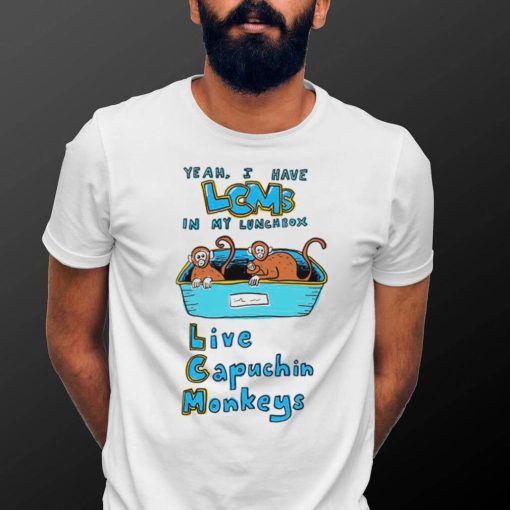 Yeah I have LCMS in my lunchbox live capuchin monkeys art shirt