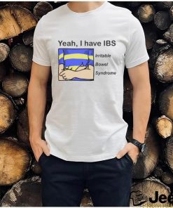 Yeah, i have ibs shirt