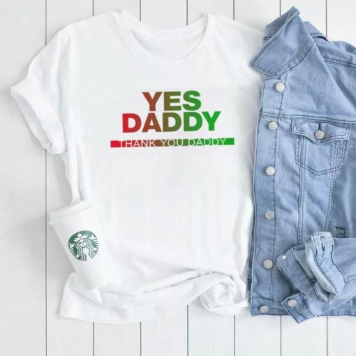 Yes Daddy thank you Daddy 2023 shirt