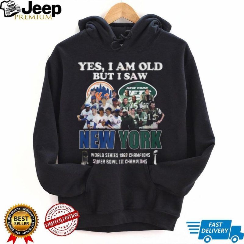 Yes I Am Old But I Saw New York Mets & Jets World Series 1969 Champions Super Bowl III Champions T Shirt