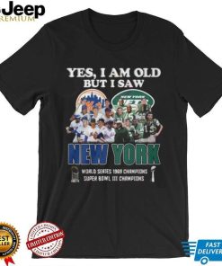 Yes I Am Old But I Saw New York Mets & Jets World Series 1969 Champions Super Bowl III Shirt