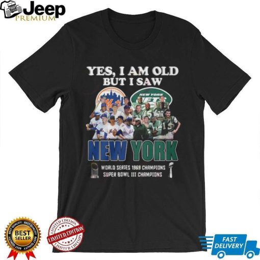 Yes I Am Old But I Saw New York Mets & Jets World Series 1969 Champions Super Bowl III Shirt