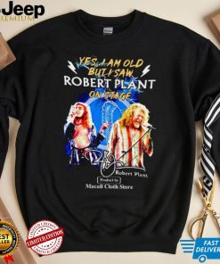 Yes, I Am Old But I Saw Robert Plant On stage Unisex Classic T Shirt Hoodie Sweatshirt