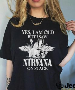 Yes I am old but I saw Nirvana on stage shirt