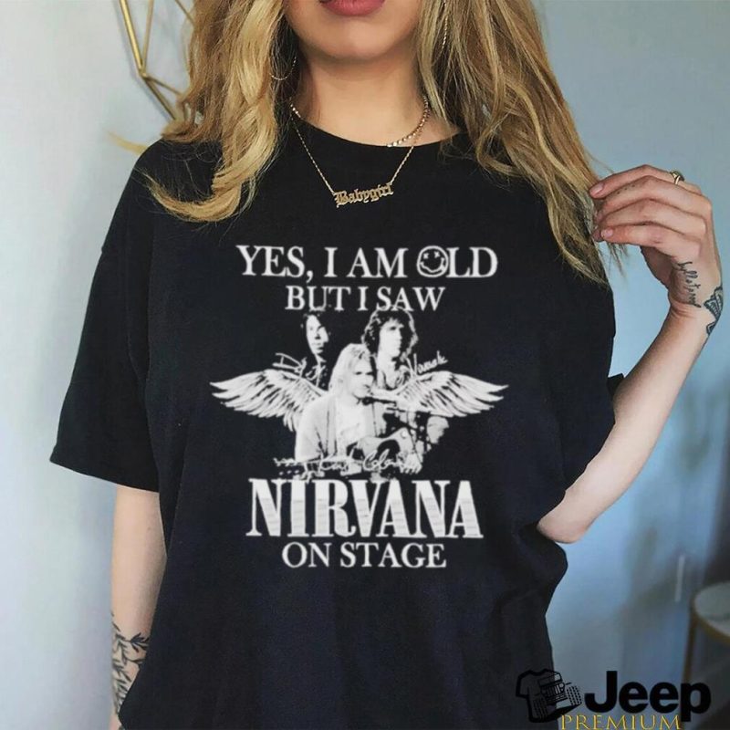 Yes I am old but I saw Nirvana on stage shirt