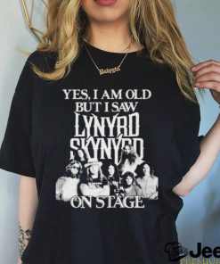 Yes I am old but I saw lynyrd skynyrd on stage shirt