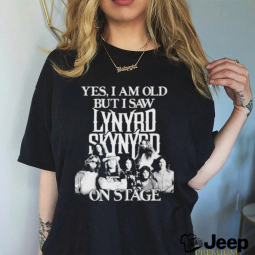 Yes I am old but I saw lynyrd skynyrd on stage shirt