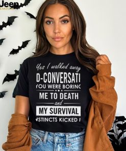 Yes I walked away mid conversation T Shirt