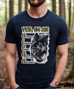 Yes I_m an Alpha shirt