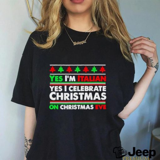 Yes I’m Italian Yes I Celebrate Christmas Shirt