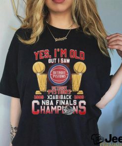 Yes, I’m Old But I Saw Detroit Pistons Back to Back NBA Finals Champions Unisex T Shirt