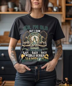 Yes I’m Old But I Saw Oakland Athletics 1972 – 1973 Back 2 Back 2 Back World Series Champions T Shirt