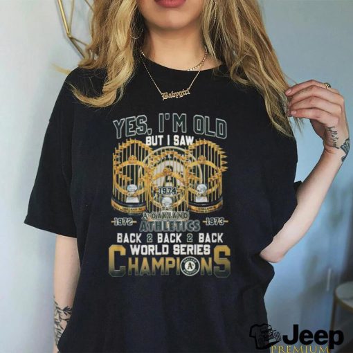 Yes I’m Old But I Saw Oakland Athletics Back2back2back World Series Champions T Shirt