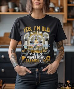 Yes, i'm old but I was Pittsburgh Steelers back2back super bowl champions  shirt, hoodie, sweatshirt for men and women