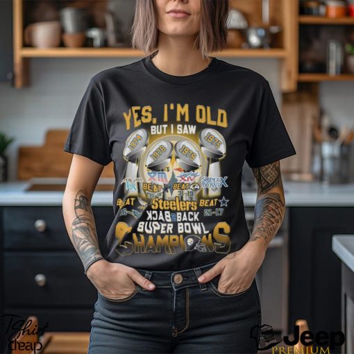 Yes I’m Old But I Saw Steelers Back To Back Super Bowl Champions T Shirt