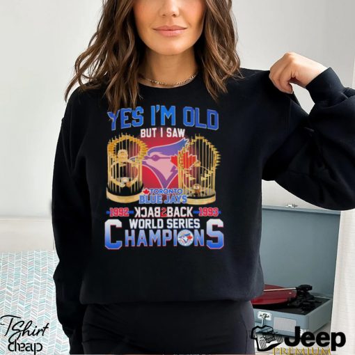 Yes I’m Old But I Saw Toronto Blue Jays World Series Champions T shirt