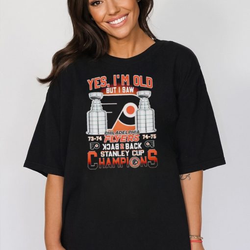 Yes I’m old but I saw Philadelphia Flyers back 2 back Stanley Cup Champions shirt