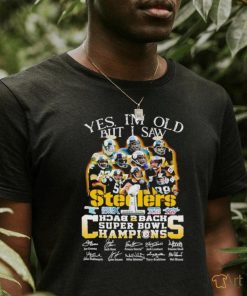 Yes I’m old but I saw Steelers back 2 back Super Bowl Champions signatures shirt