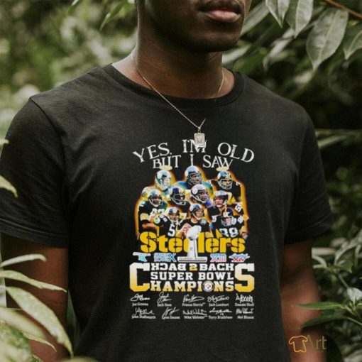 Yes I’m old but I saw Steelers back 2 back Super Bowl Champions signatures shirt