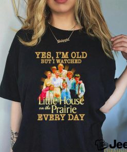 Yes I’m old but I watched Little House on the Prairie every day shirt