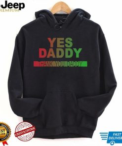 Yes daddy thank you daddy shirt